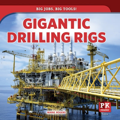 Gigantic Drilling Rigs by Rogers, Marie