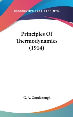 Principles Of Thermodynamics (1914) by Goodenough, G. A.
