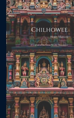 Chilhowee: A Legend of the Great Smoky Mountains by Maxwell, Henry