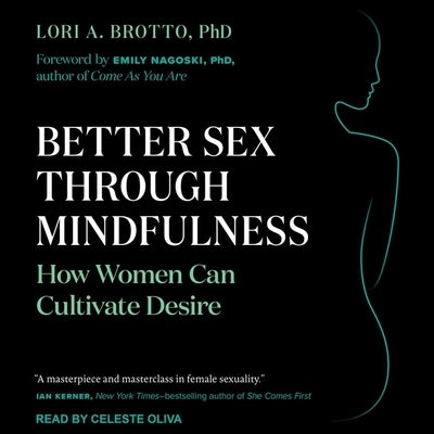 Better Sex Through Mindfulness Lib/E: How Women Can Cultivate Desire by Nagoski, Emily