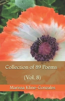 Collection of 89 Poems (Vol. 8) by Kline-Gonzales, Marissa