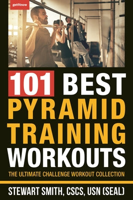 101 Best Pyramid Training Workouts: The Ultimate Challenge Workout Collection by Smith, Stewart