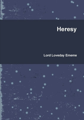 Heresy by Ememe, Lord Loveday