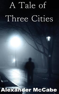 A Tale of Three Cities by McCabe, Alexander a. S.