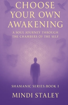 Choose Your Own Awakening: Shamanic Series: Book I by Staley, Mindi