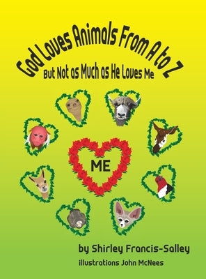 God Loves Animals From A to Z But Not as Much as He Loves Me by Francis-Salley, Shirley