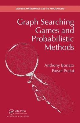 Graph Searching Games and Probabilistic Methods by Bonato, Anthony