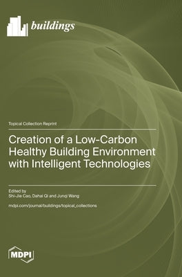 Creation of a Low-Carbon Healthy Building Environment with Intelligent Technologies by Cao, Shi-Jie