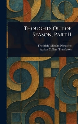 Thoughts Out of Season, Part II by Nietzsche, Friedrich Wilhelm