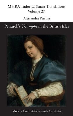 Petrarch's 'Triumphi' in the British Isles by Petrina, Alessandra