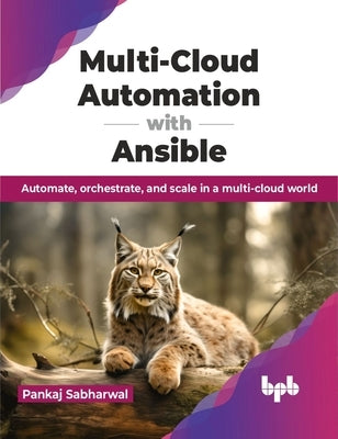 Multi-Cloud Automation with Ansible: Automate, Orchestrate, and Scale in a Multi-Cloud World by Sabharwal, Pankaj