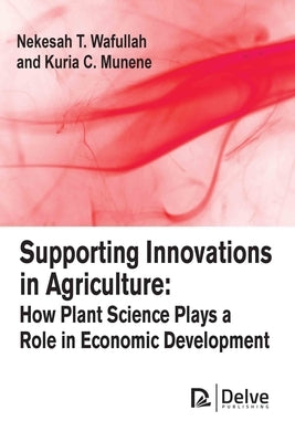 Supporting Innovations in Agriculture: How Plant Science Plays a Role in Economic Development by Wafullah, Nekesah T.