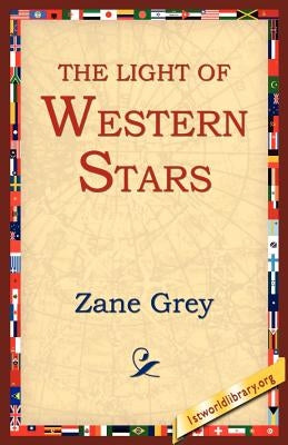 The Light of the Western Stars by Grey, Zane