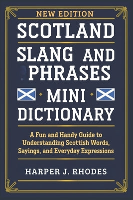 Scotland Slang and Phrases Mini Dictionary by Rhodes, Harper J.