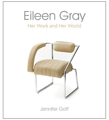 Eileen Gray: Her Work and Her World by Goff, Jennifer