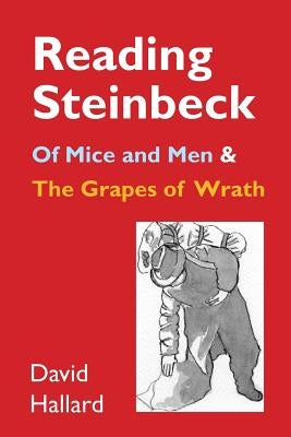 Reading Steinbeck: 'of Mice and Men' and 'the Grapes of Wrath' by Hallard, David