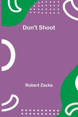 Don't Shoot by Zacks, Robert