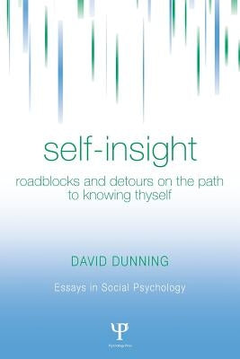 Self-Insight: Roadblocks and Detours on the Path to Knowing Thyself by Dunning, David
