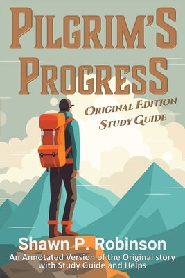 Pilgrim's Progress: Original Annotated Edition with Study Guide by Robinson, Shawn P.