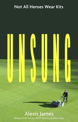 Unsung: Not All Heroes Wear Kits by James, Alexis