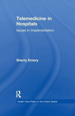 Telemedicine in Hospitals: Issues in Implementation by Emery, Sherry