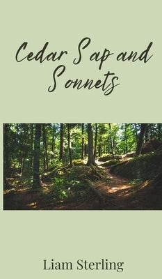 Cedar Sap and Sonnets by Sterling, Liam