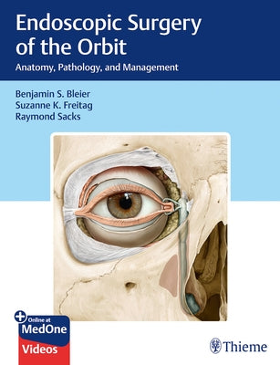 Endoscopic Surgery of the Orbit: Anatomy, Pathology, and Management by Bleier, Benjamin S.