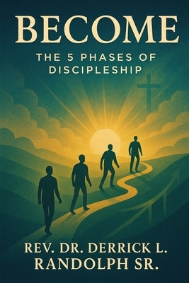 Become: The Journey of Discipleship by Randolph, Derrick Lamont, Sr.