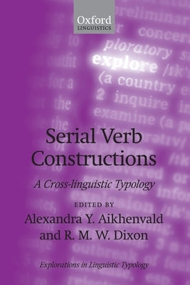 Serial Verb Constructions: A Cross-Linguistic Typology by Aikhenvald, Alexandra Y.