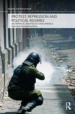 Protest, Repression and Political Regimes: An Empirical Analysis of Latin America and Sub-Saharan Africa by Carey, Sabine C.