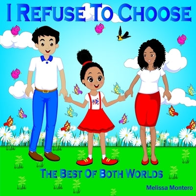 I Refuse To Choose: The Best Of Both Worlds by Montero, Melissa