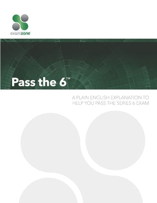 Pass the 6: A Plain English Guide To Help You Pass the Series 6 Exam by Walker, Robert M.