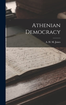 Athenian Democracy by Jones, A. H. M.