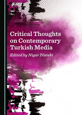 Critical Thoughts on Contemporary Turkish Media by Pösteki, Nigar