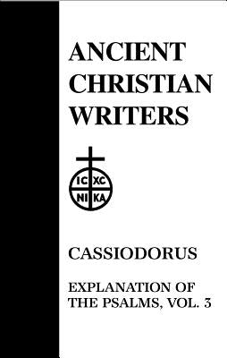 53. Cassiodorus, Vol. 3: Explanation of the Psalms by Walsh, P. G.