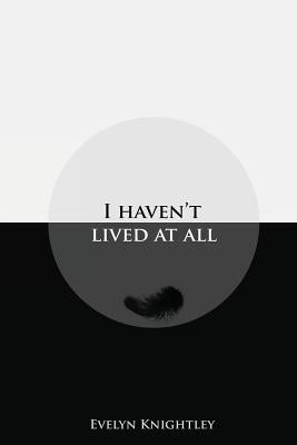 I Haven't Lived At All by Matthews, Yasmin
