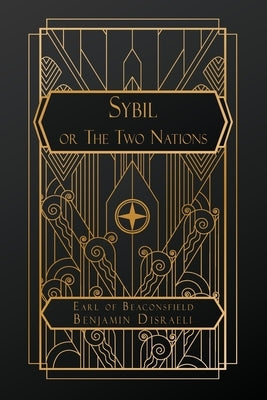 Sybil; or The Two Nations by Disraeli, Benjamin
