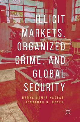 Illicit Markets, Organized Crime, and Global Security by Kassab, Hanna Samir