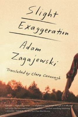 Slight Exaggeration: An Essay by Zagajewski, Adam