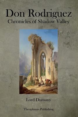 Don Rodriguez Chronicles of Shadow Valley by Dunsany, Lord