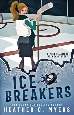 Ice Breakers: A Mika Chalmers Hockey Mystery by Myers, Heather C.