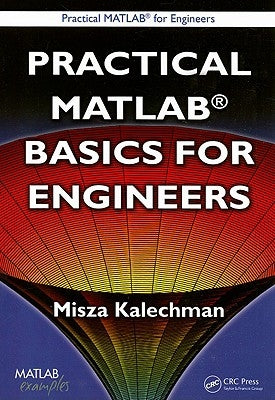 Practical MATLAB Basics for Engineers by Kalechman, Misza