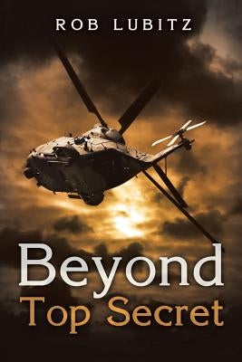 Beyond Top Secret by Lubitz, Rob