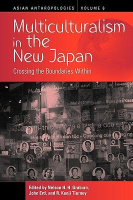 Multiculturalism in the New Japan: Crossing the Boundaries Within by Graburn, Nelson H.