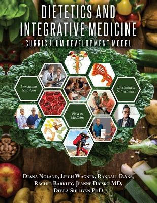 Dietetics and Integrative Medicine: Curriculum Development Model by Wagner, Leigh
