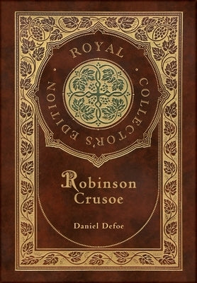 Robinson Crusoe (Royal Collector's Edition) (Illustrated) (Case Laminate Hardcover with Jacket) by Defoe, Daniel