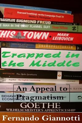 Trapped in the Middle: An Appeal to Pragmatism by Giannotti, Fernando
