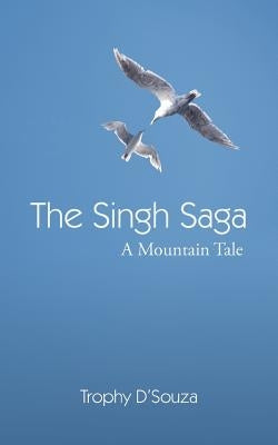 The Singh Saga: A Mountain Tale by D'Souza, Trophy