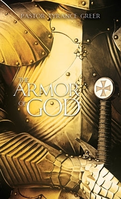 The Armor of God by Greer, Pastor Tyrance
