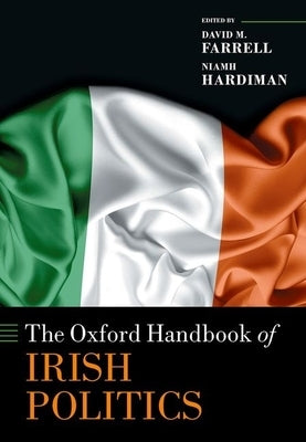 The Oxford Handbook of Irish Politics by Farrell, David M.
